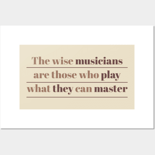 The wise musicians are those who play what they can master Posters and Art